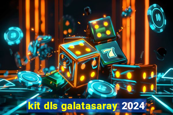 kit dls galatasaray 2024